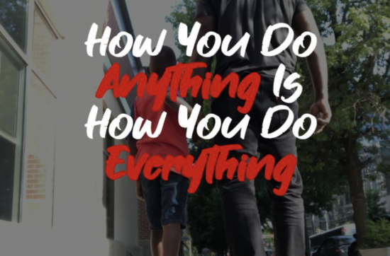 How You Do Anything is How You Do Everything